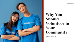 Genia Philip Why You Should Volunteer in Your Community